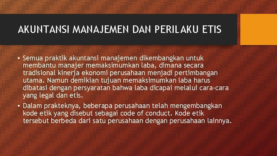 AKUNTANSI MANAJEMEN DAN PERILAKU ETIS • Semua praktik akuntansi manajemen dikembangkan untuk membantu manajer