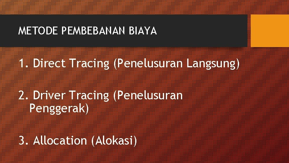 METODE PEMBEBANAN BIAYA 1. Direct Tracing (Penelusuran Langsung) 2. Driver Tracing (Penelusuran Penggerak) 3.