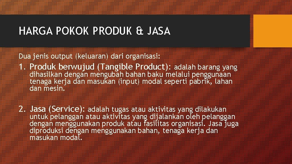 HARGA POKOK PRODUK & JASA Dua jenis output (keluaran) dari organisasi: 1. Produk berwujud