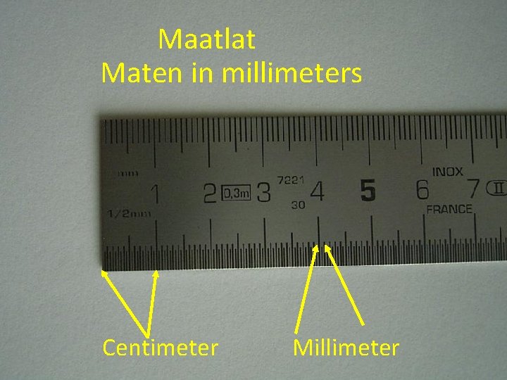 Maatlat Maten in millimeters Centimeter Millimeter 