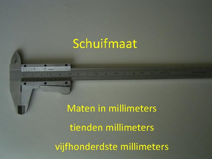 Schuifmaat Maten in millimeters tienden millimeters vijfhonderdste millimeters 
