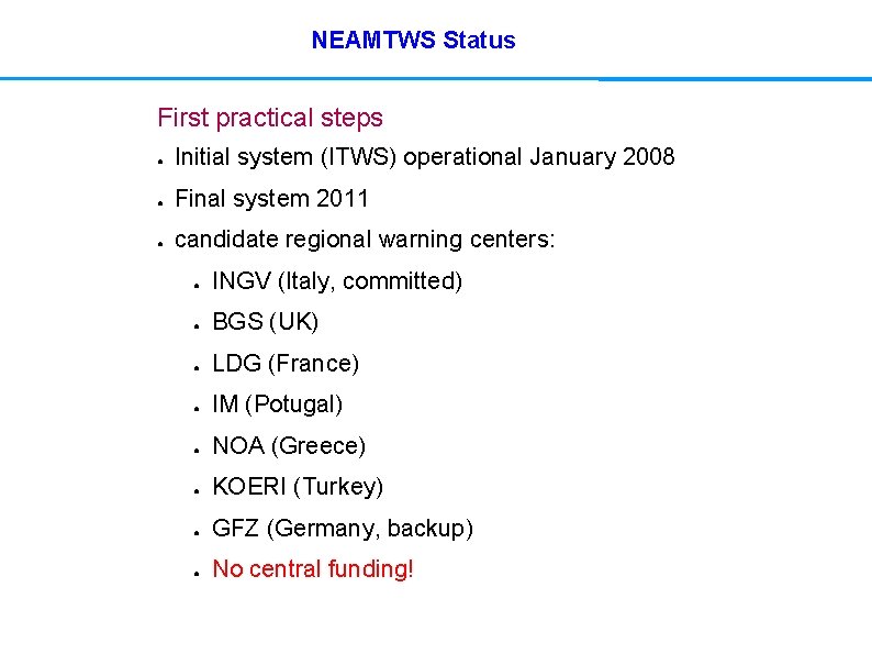 NEAMTWS Status First practical steps ● Initial system (ITWS) operational January 2008 ● Final
