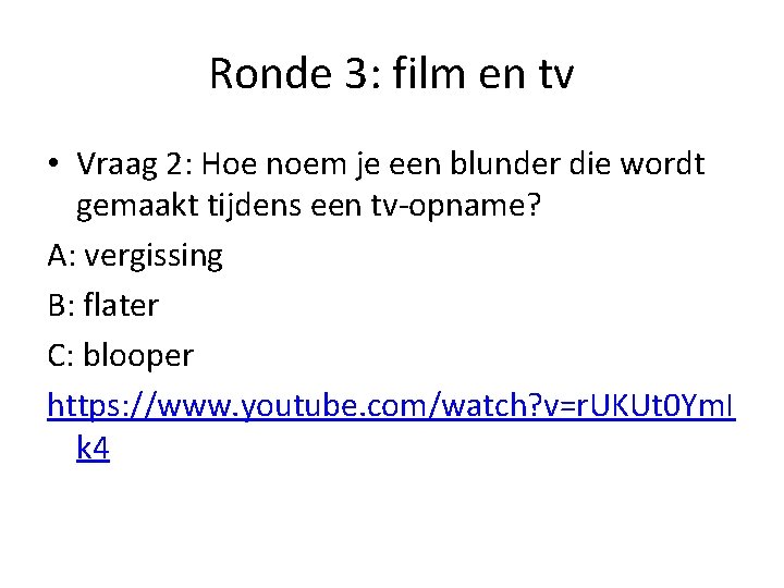 Ronde 3: film en tv • Vraag 2: Hoe noem je een blunder die