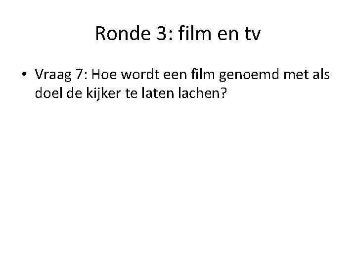 Ronde 3: film en tv • Vraag 7: Hoe wordt een film genoemd met