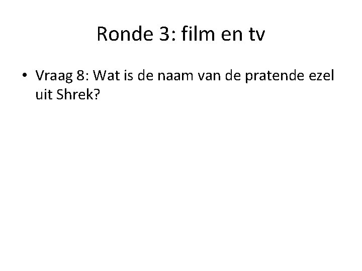 Ronde 3: film en tv • Vraag 8: Wat is de naam van de