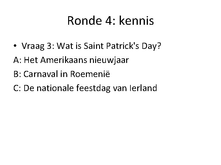 Ronde 4: kennis • Vraag 3: Wat is Saint Patrick's Day? A: Het Amerikaans