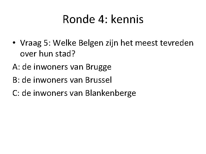 Ronde 4: kennis • Vraag 5: Welke Belgen zijn het meest tevreden over hun