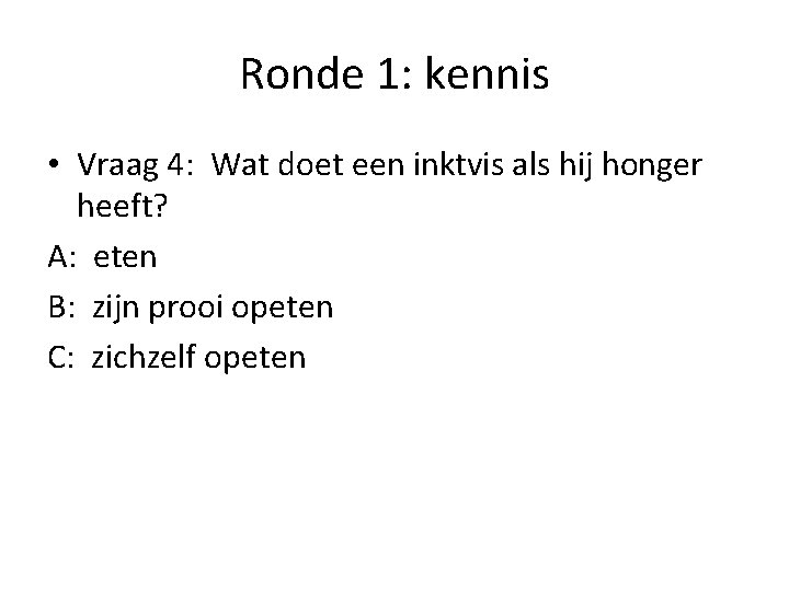 Ronde 1: kennis • Vraag 4: Wat doet een inktvis als hij honger heeft?