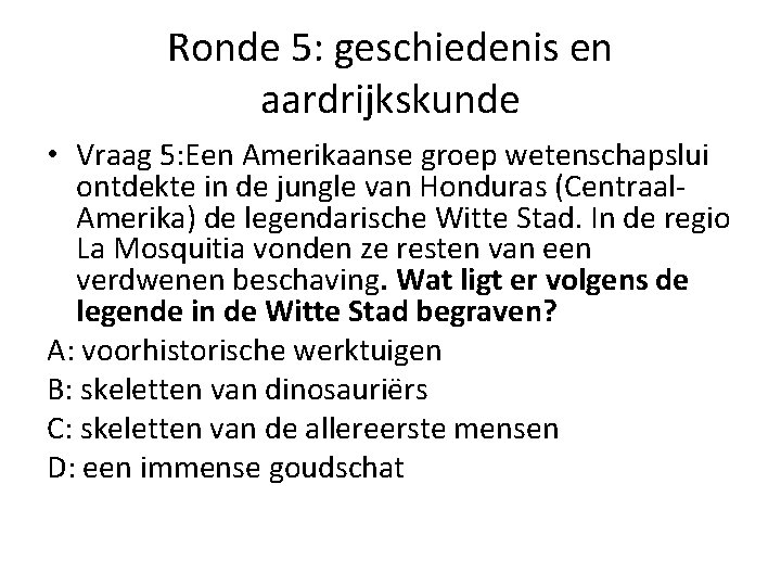 Ronde 5: geschiedenis en aardrijkskunde • Vraag 5: Een Amerikaanse groep wetenschapslui ontdekte in