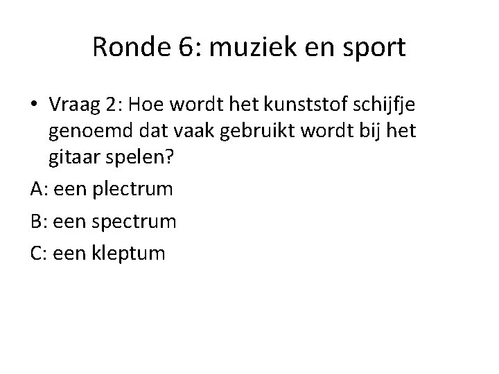 Ronde 6: muziek en sport • Vraag 2: Hoe wordt het kunststof schijfje genoemd