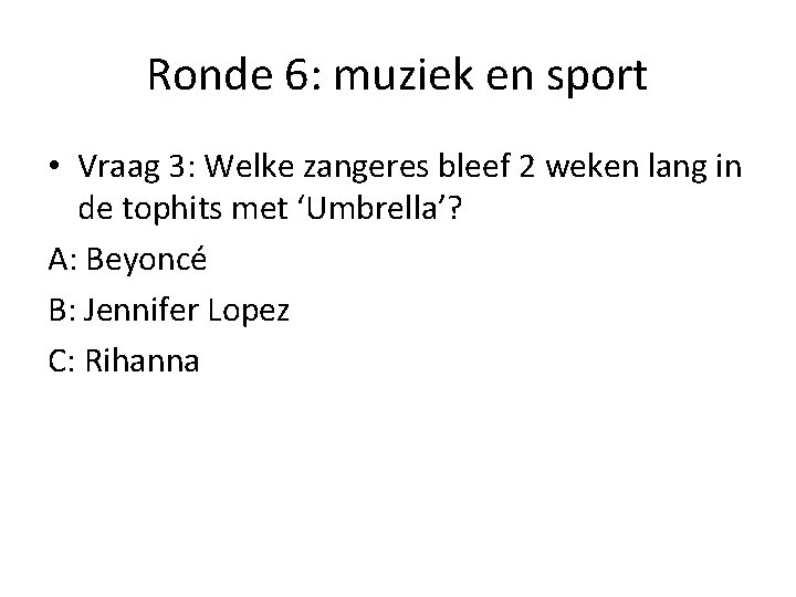Ronde 6: muziek en sport • Vraag 3: Welke zangeres bleef 2 weken lang