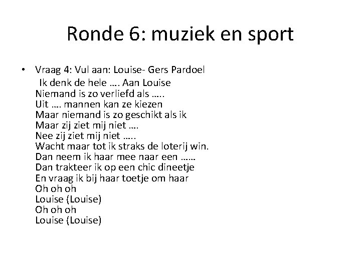 Ronde 6: muziek en sport • Vraag 4: Vul aan: Louise- Gers Pardoel Ik