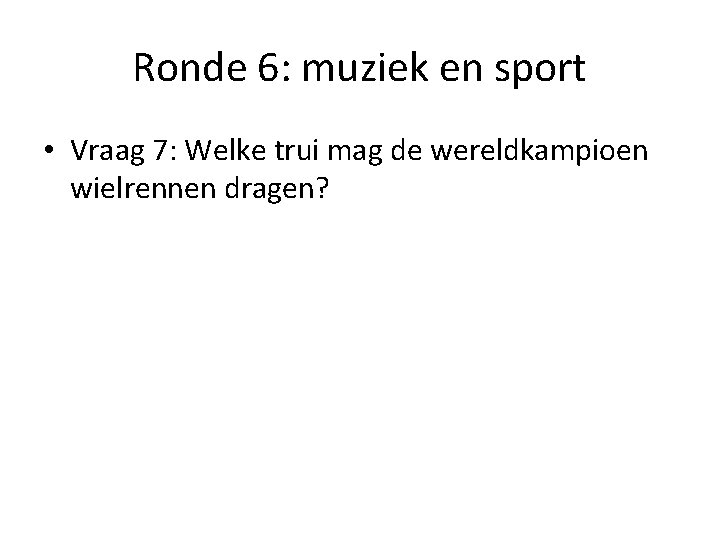 Ronde 6: muziek en sport • Vraag 7: Welke trui mag de wereldkampioen wielrennen