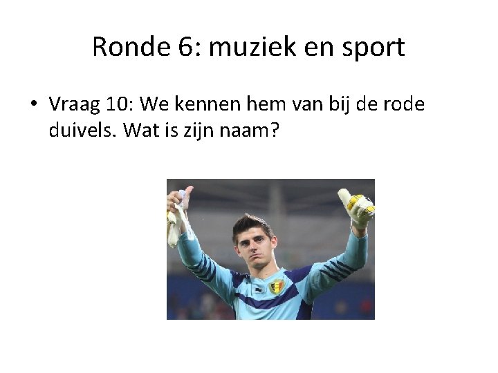 Ronde 6: muziek en sport • Vraag 10: We kennen hem van bij de