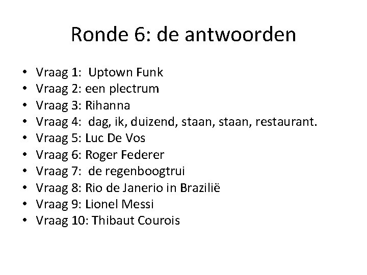 Ronde 6: de antwoorden • • • Vraag 1: Uptown Funk Vraag 2: een