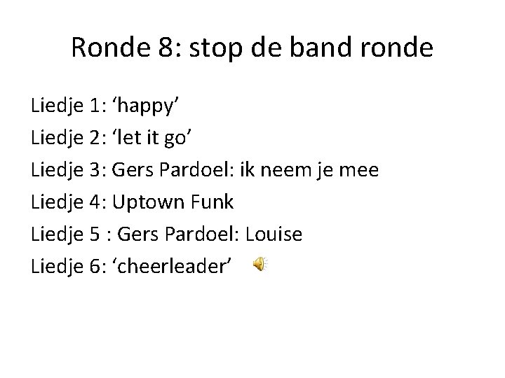 Ronde 8: stop de band ronde Liedje 1: ‘happy’ Liedje 2: ‘let it go’