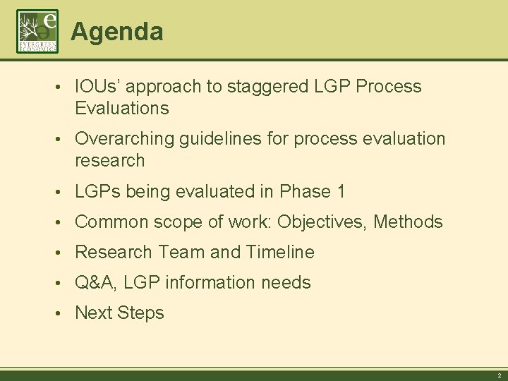 Agenda • IOUs’ approach to staggered LGP Process Evaluations • Overarching guidelines for process