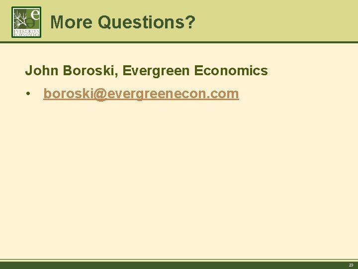 More Questions? John Boroski, Evergreen Economics • boroski@evergreenecon. com 23 