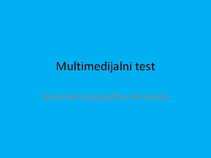 Multimedijalni test Nacionalna geografska olimpijada 