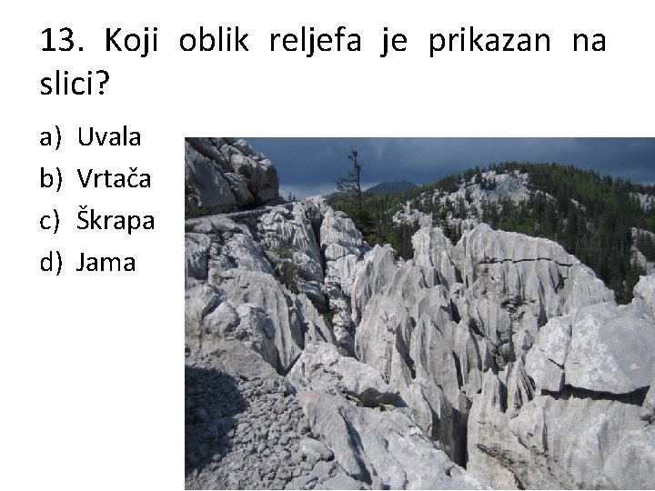 13. Koji oblik reljefa je prikazan na slici? a) b) c) d) Uvala Vrtača