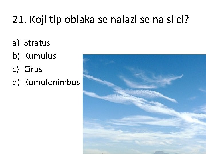 21. Koji tip oblaka se nalazi se na slici? a) b) c) d) Stratus