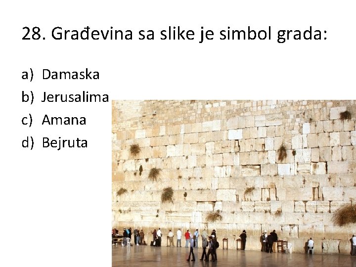 28. Građevina sa slike je simbol grada: a) b) c) d) Damaska Jerusalima Amana