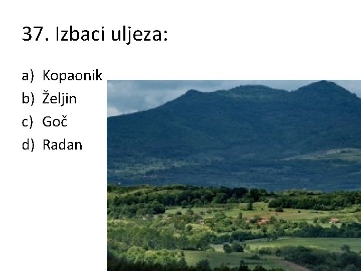 37. Izbaci uljeza: a) b) c) d) Kopaonik Željin Goč Radan 