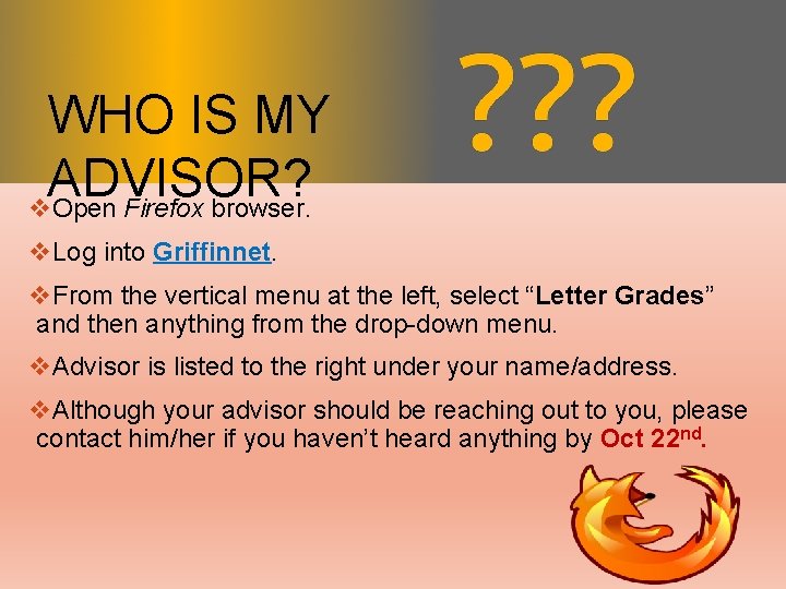 WHOISISMY MY ADVISOR? WHO ADVISOR? v. Open Firefox browser. v. Log into Griffinnet. v.