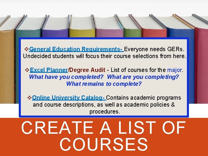 v. General Education Requirements- Everyone needs GERs. Undecided students will focus their course selections