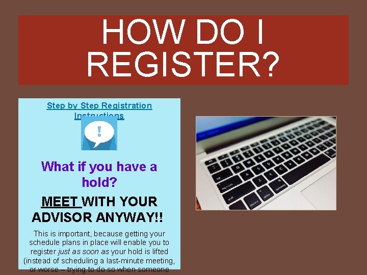 HOW DO I REGISTER? Step by Step Registration Instructions What if you have a