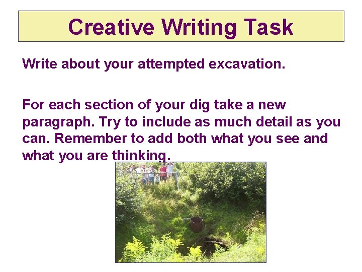 Creative Writing Task Write about your attempted excavation. For each section of your dig Creative Writing Task Write about your attempted excavation. For each section of your dig