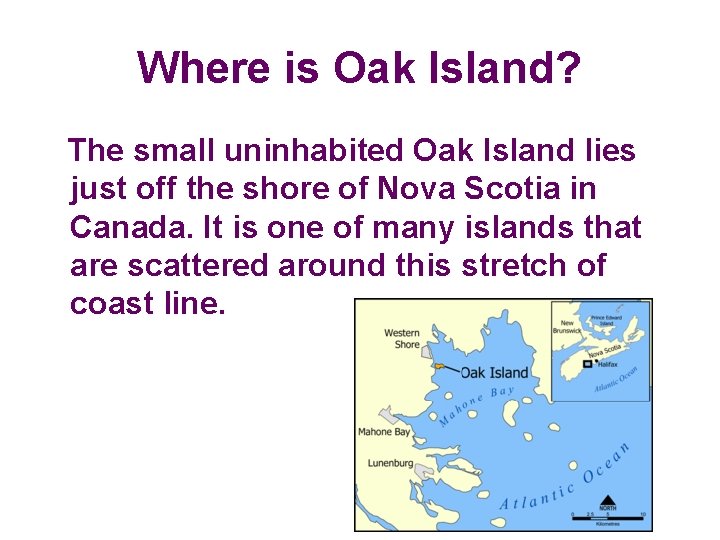Where is Oak Island? The small uninhabited Oak Island lies just off the shore Where is Oak Island? The small uninhabited Oak Island lies just off the shore