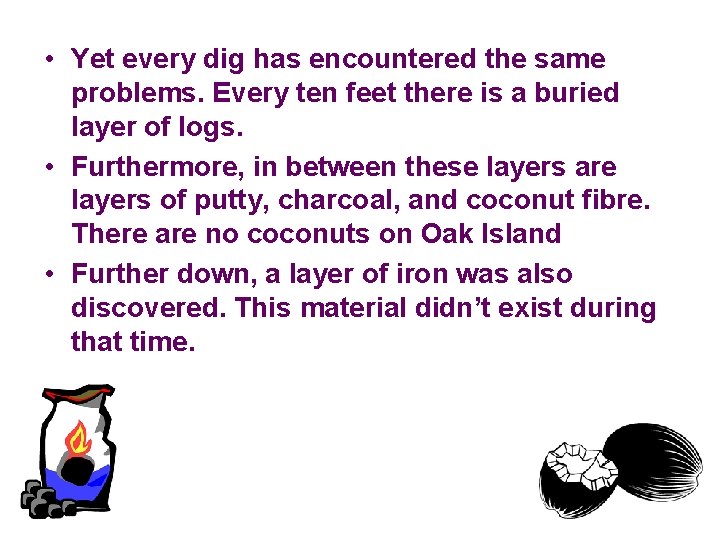 • Yet every dig has encountered the same problems. Every ten feet there • Yet every dig has encountered the same problems. Every ten feet there