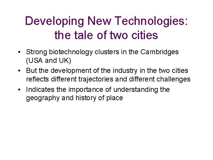 Developing New Technologies: the tale of two cities • Strong biotechnology clusters in the