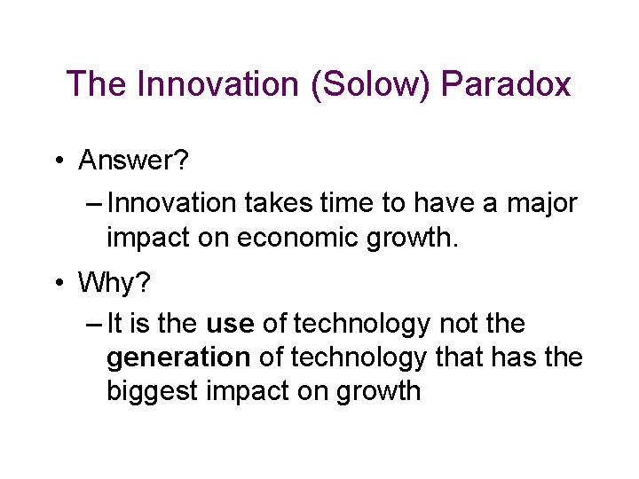 The Innovation (Solow) Paradox • Answer? – Innovation takes time to have a major