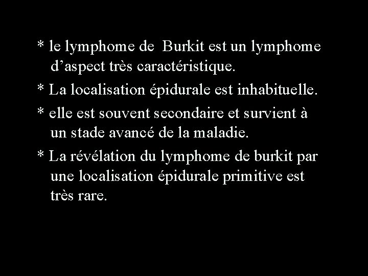 * le lymphome de Burkit est un lymphome d’aspect très caractéristique. * La localisation