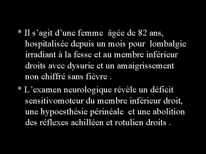 * Il s’agit d’une femme âgée de 82 ans, hospitalisée depuis un mois pour