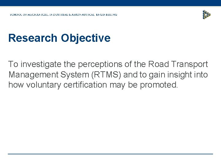 Research Objective To investigate the perceptions of the Road Transport Management System (RTMS) and