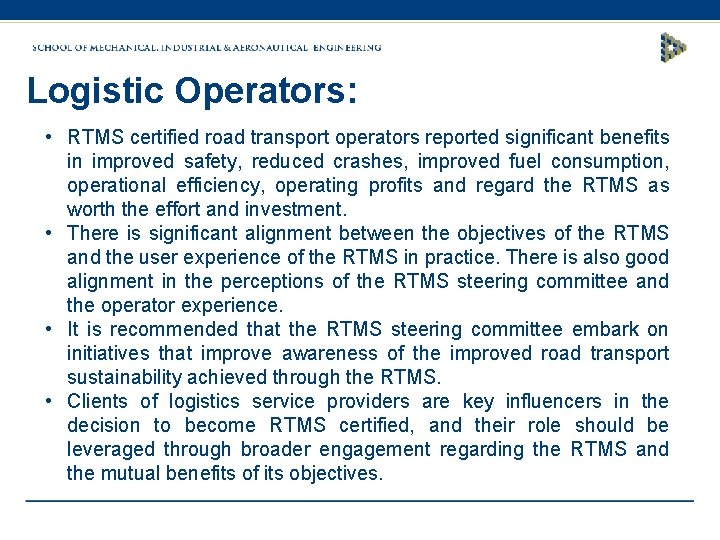 Logistic Operators: • RTMS certified road transport operators reported significant benefits in improved safety,