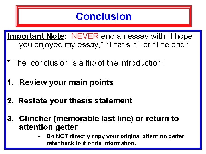 Conclusion Important Note: NEVER end an essay with “I hope you enjoyed my essay,