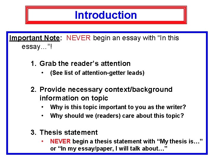 Introduction Important Note: NEVER begin an essay with “In this essay…”! 1. Grab the