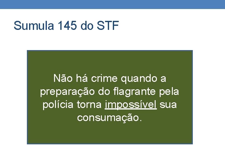 Sumula 145 do STF Não há crime quando a preparação do flagrante pela polícia