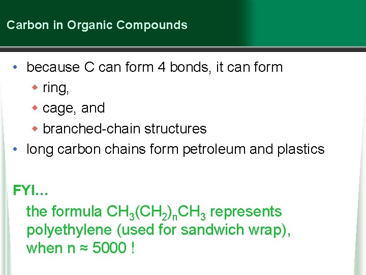 Carbon in Organic Compounds • because C can form 4 bonds, it can form