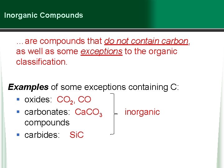 Inorganic Compounds …are compounds that do not contain carbon, as well as some exceptions