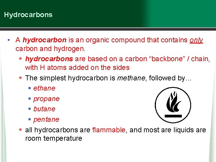 Hydrocarbons • A hydrocarbon is an organic compound that contains only carbon and hydrogen.