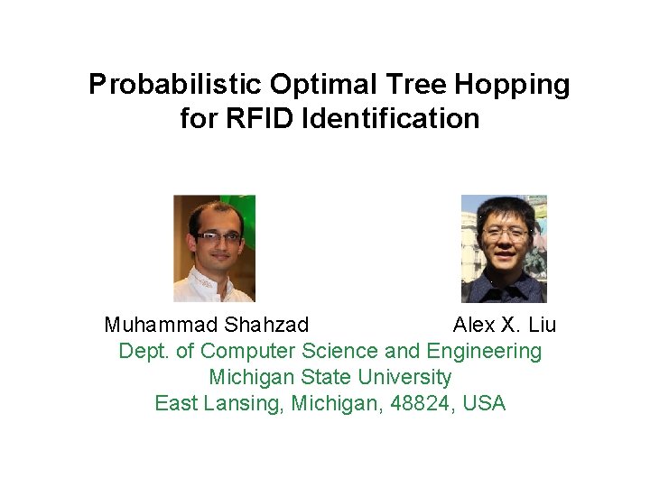 Probabilistic Optimal Tree Hopping for RFID Identification Muhammad Shahzad Alex X. Liu Dept. of