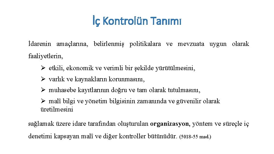 İç Kontrolün Tanımı İdarenin amaçlarına, belirlenmiş politikalara ve mevzuata uygun olarak faaliyetlerin, Ø etkili,