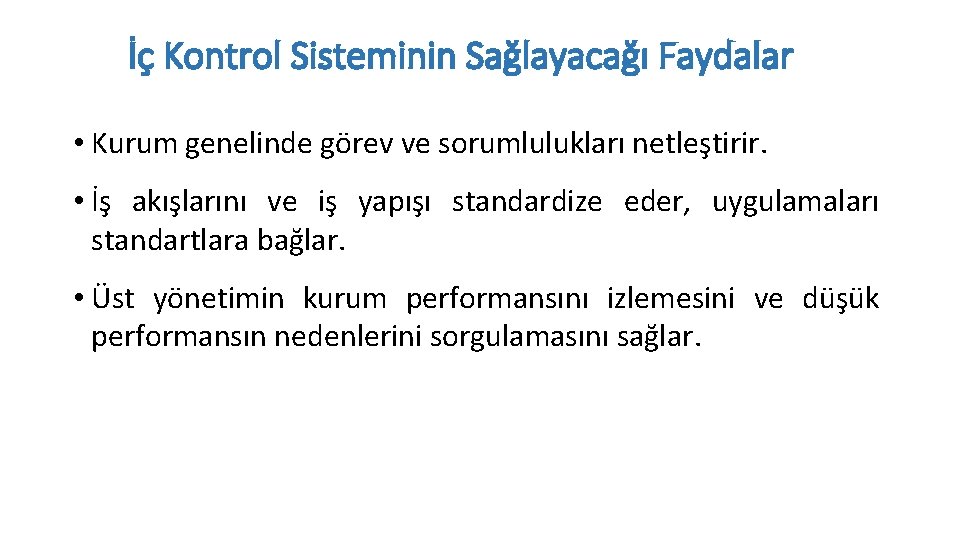 İç Kontrol Sisteminin Sağlayacağı Faydalar • Kurum genelinde görev ve sorumlulukları netleştirir. • İş