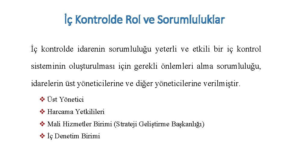 İç Kontrolde Rol ve Sorumluluklar İç kontrolde idarenin sorumluluğu yeterli ve etkili bir iç