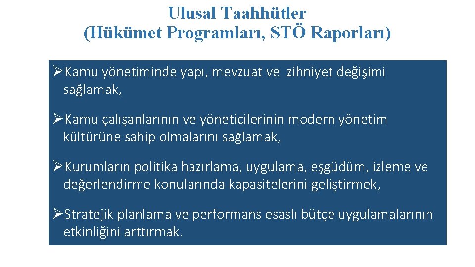 Ulusal Taahhütler (Hükümet Programları, STÖ Raporları) ØKamu yönetiminde yapı, mevzuat ve zihniyet değişimi sağlamak,